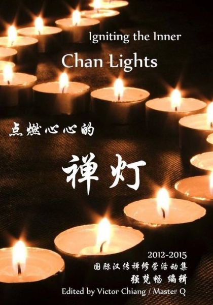 Igniting the Inner Chan Lights: the Global Chan Camp-2012-13 - Victor Chiang - Kirjat - Createspace - 9781515207665 - keskiviikko 23. syyskuuta 2015