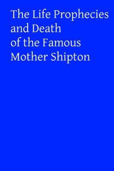 Cover for Mother Shipton · The Life Prophecies and Death of the Famous Mother Shipton (Paperback Book) (2015)