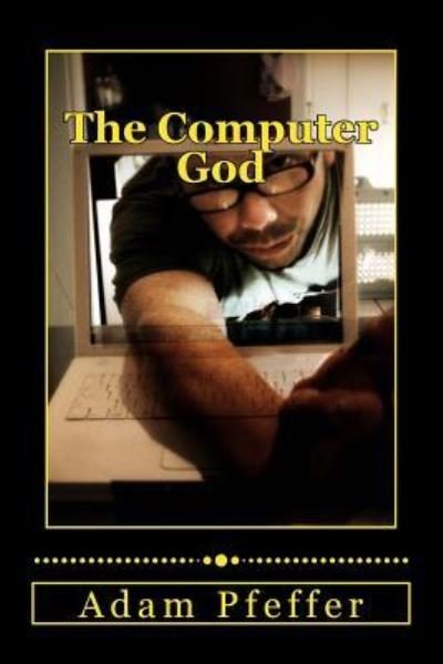 Cover for Adam Pfeffer · The Computer God (Pocketbok) (2015)