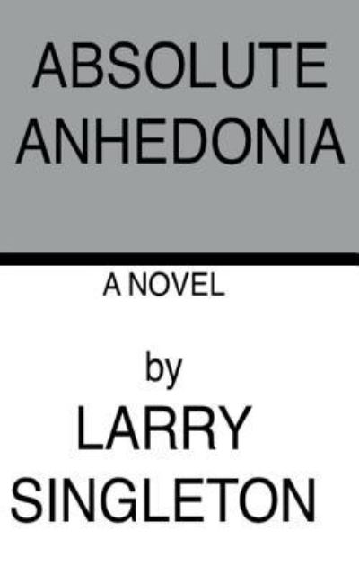 Cover for Larry Singleton · Absolute Anhedonia (Paperback Book) (2015)