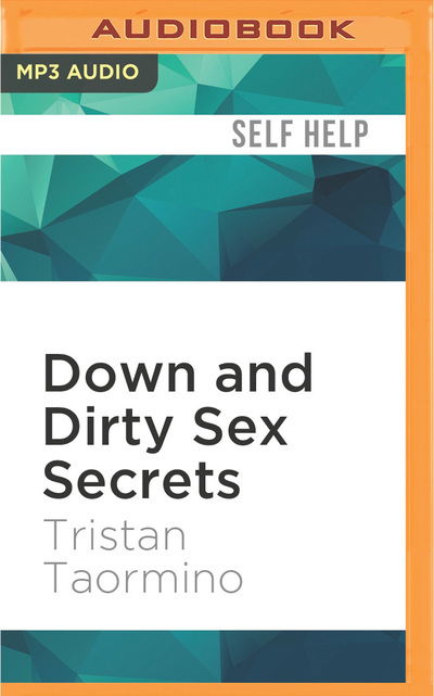 Cover for Tristan Taormino · Down and Dirty Sex Secrets (MP3-CD) (2016)