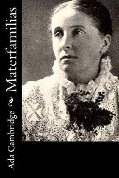 Materfamilias - Ada Cambridge - Books - Createspace Independent Publishing Platf - 9781522942665 - December 28, 2015