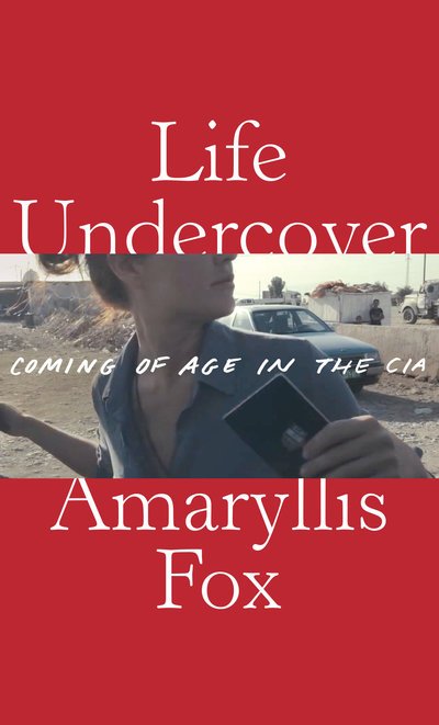 Life Undercover: Coming of Age in the CIA - Amaryllis Fox - Libros - Knopf Doubleday Publishing Group - 9781524711665 - 