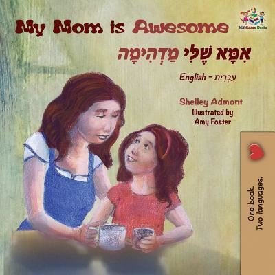 Cover for Admont Shelley Admont · My Mom is Awesome: English Hebrew Bilingual Books - English Hebrew Bilingual Collection (Pocketbok) (2019)