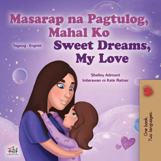 Sweet Dreams, My Love (Tagalog English Bilingual Children's Book): Filipino children's book - Tagalog English Bilingual Collection - Shelley Admont - Books - Kidkiddos Books Ltd. - 9781525938665 - November 1, 2020