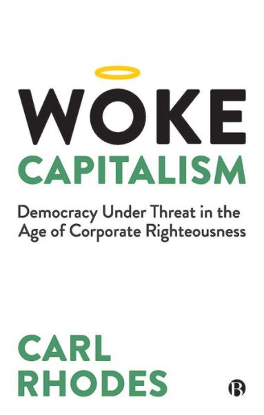 Cover for Rhodes, Carl (University of Technology Sydney.) · Woke Capitalism: How Corporate Morality is Sabotaging Democracy (Hardcover Book) (2021)