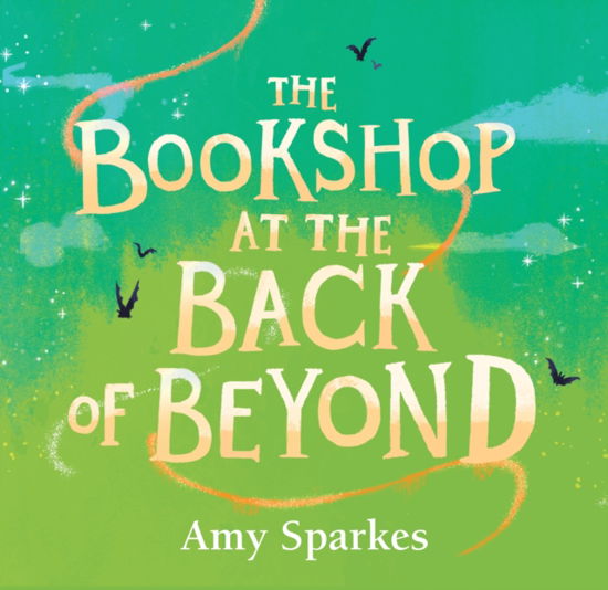 The Bookshop at the Back of Beyond - The House at the Edge of Magic - Amy Sparkes - Books - Walker Books Ltd - 9781529505665 - January 5, 2023