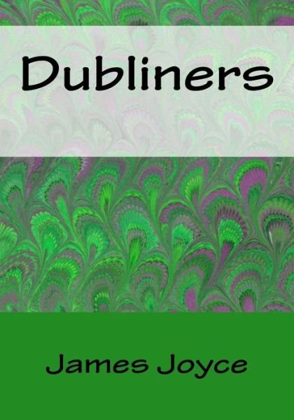 Dubliners - James Joyce - Books - CreateSpace Independent Publishing Platf - 9781530239665 - February 27, 2016