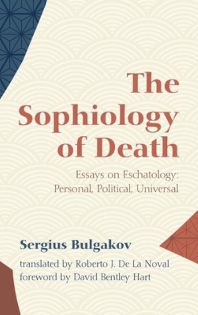 Cover for Sergius Bulgakov · The Sophiology of Death: Essays on Eschatology: Personal, Political, Universal (Hardcover Book) (2021)