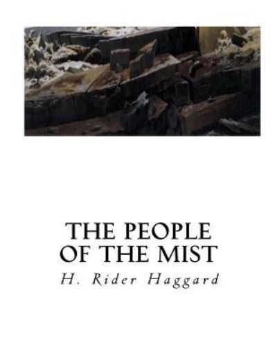 The People of the Mist - H. Rider Haggard - Books - Createspace Independent Publishing Platf - 9781533689665 - June 9, 2016