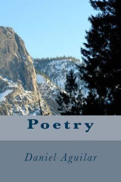 Poetry - Daniel Aguilar - Bøger - Createspace Independent Publishing Platf - 9781534976665 - 29. juni 2016