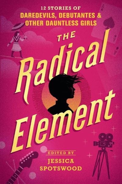 Cover for Jessica Spotswood · Radical Element (Book) (2019)