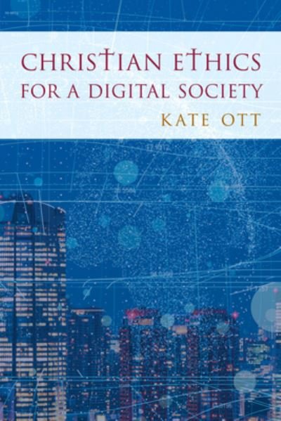 Cover for Ott, Kate, Drew University · Christian Ethics for a Digital Society (Pocketbok) (2023)