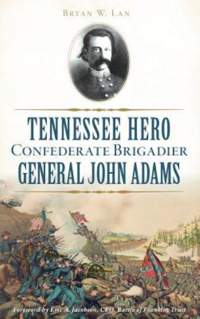 Cover for Bryan W Lane · Tennessee Hero Confederate Brigadier General John Adams (Hardcover Book) (2017)