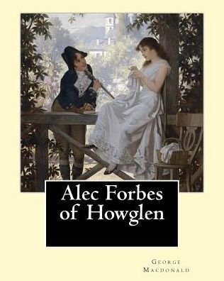 Cover for George MacDonald · Alec Forbes of Howglen. By (Taschenbuch) (2017)