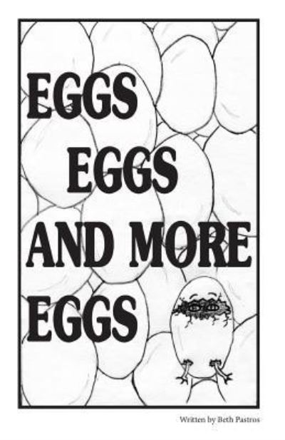 Cover for Beth Pastros · Eggs Eggs And More Eggs (Paperback Book) (2017)