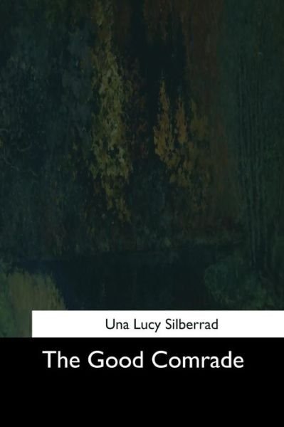 Cover for Una Lucy Silberrad · The Good Comrade (Paperback Book) (2017)