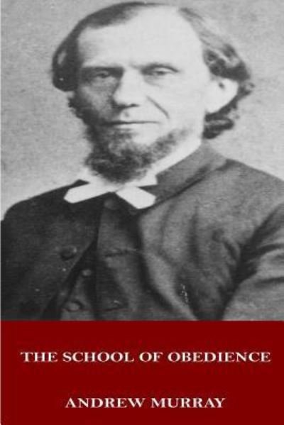The School of Obedience - Andrew Murray - Bøker - Createspace Independent Publishing Platf - 9781546773665 - 18. mai 2017