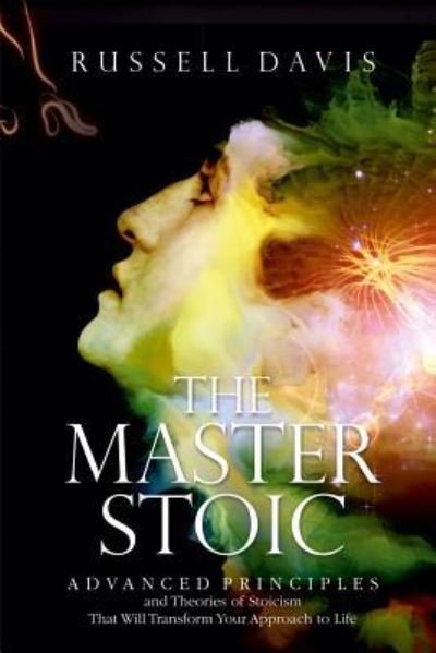 The Master Stoic - Russell Davis - Kirjat - Createspace Independent Publishing Platf - 9781548357665 - lauantai 24. kesäkuuta 2017