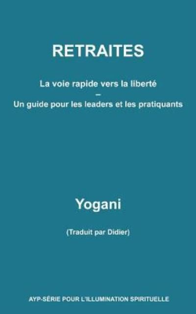RETRAITES - La voie rapide vers la liberte - Un guide pour les leaders et les - Yogani - Livros - Createspace Independent Publishing Platf - 9781548919665 - 9 de agosto de 2017