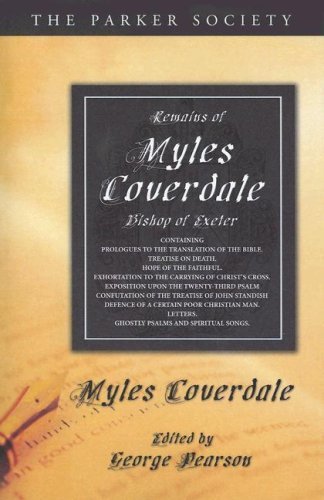 Cover for Miles Coverdale · Remains of Myles Coverdale, Bishop of Exeter: Containing Prologues to the Translation of the Bible, Treatise on Death, Hope of the Faithful, ... of Christ's Cross, Expositi (Parker Society) (Pocketbok) (2007)