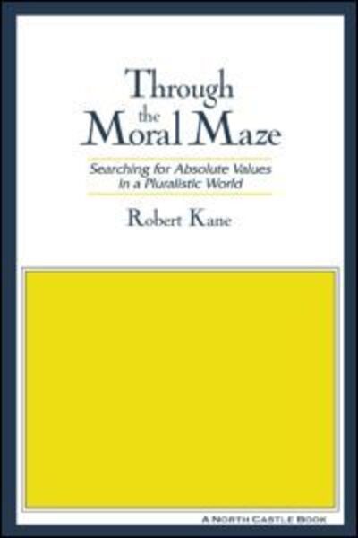 Cover for Robert Kane · Through the Moral Maze: Searching for Absolute Values in a Pluralistic World (Paperback Book) [1st Paperback Ed edition] (1996)