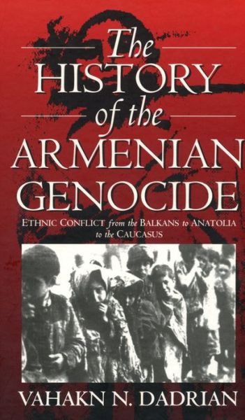 Cover for Vahakn N. Dadrian · The History of the Armenian Genocide: Ethnic Conflict from the Balkans to Anatolia to the Caucasus (Paperback Book) (2003)