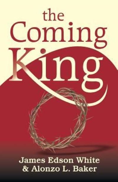 Cover for James Edson White &amp; Alonzo L. Baker · The Coming King (Paperback Book) (2018)