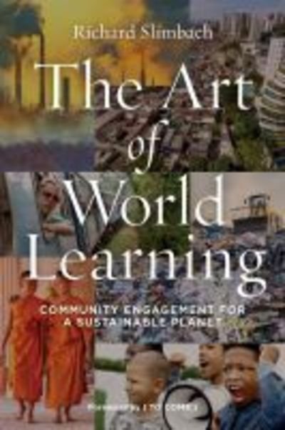 The Art of World Learning: Community Engagement for a Sustainable Planet - Richard Slimbach - Livros - Taylor & Francis Inc - 9781579229665 - 4 de fevereiro de 2020