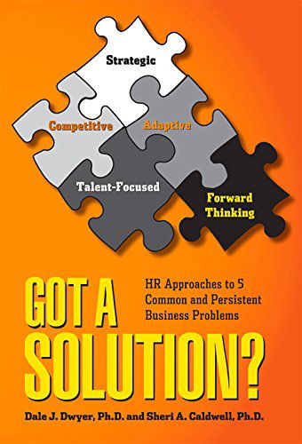 Cover for Dwyer, Dale J., PhD · Got a Solution?: HR Approaches to 5 Common and Persistent Business Problems (Paperback Book) (2014)