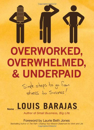 Cover for Louis Barajas · Overworked, Overwhelmed, and Underpaid: Simple Steps to Go from Stress to Success (Paperback Book) (2008)