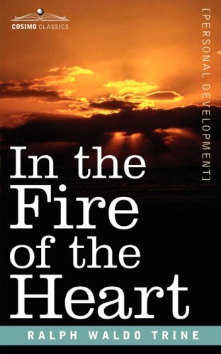 In the Fire of the Heart - Ralph Waldo Trine - Bøger - Cosimo Classics - 9781596059665 - October 1, 2006