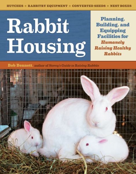 Cover for Bob Bennett · Rabbit Housing: Planning, Building, and Equipping Facilities for Humanely Raising Healthy Rabbits (Paperback Book) (2012)