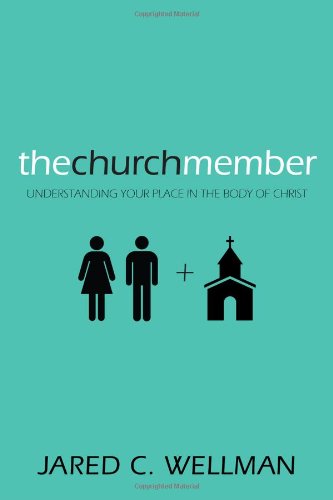 Cover for Jared C. Wellman · The Church Member: Understanding Your Place in the Body of Christ (Paperback Book) (2012)