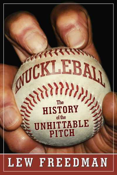 Cover for Lew Freedman · Knuckleball: The History of the Unhittable Pitch (Hardcover bog) (2015)