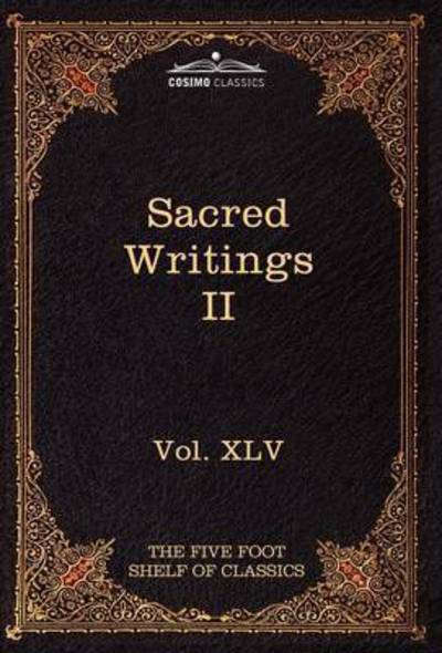 Cover for Charles W Eliot · Sacred Writings Ii: Christian, Buddhist, Hindu, Mohammedan: the Five Foot Shelf of Classics, Vol. Xlv (In 51 Volumes) (Hardcover Book) (2010)