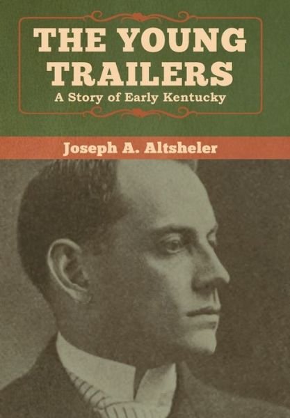 Cover for Joseph a Altsheler · The Young Trailers: A Story of Early Kentucky (Inbunden Bok) (2020)