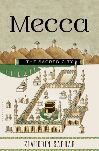 Cover for Ziauddin Sardar · Mecca: the Sacred City (Hardcover Book) (2014)