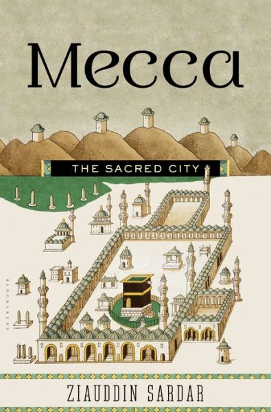 Mecca: the Sacred City - Ziauddin Sardar - Livros - Bloomsbury USA - 9781620402665 - 21 de outubro de 2014