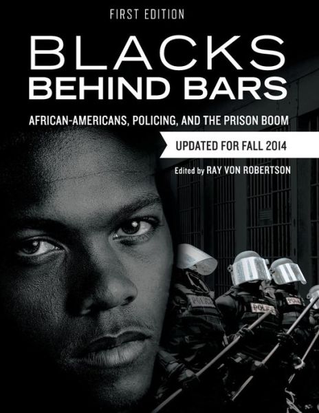 Blacks Behind Bars: African-Americans, Policing, and the Prison Boom - Ray Von Robertson - Books - Cognella, Inc - 9781626611665 - December 23, 2013