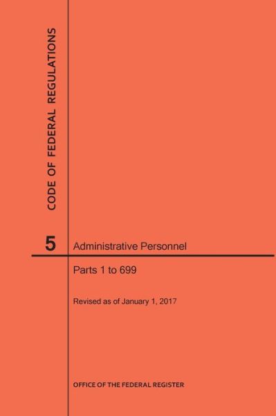 Code of Federal Regulations Title 5, Administrative Personnel Parts 1-699, 2017 - Nara - Books - Claitor's Publishing Division - 9781627739665 - 2017