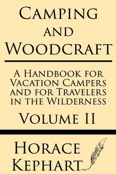 Cover for Horace Kephart · Camping and Woodcraft: a Handbook for Vacation Campers and for Travelers in the Wilderness (Volume Ii) (Paperback Book) (2013)