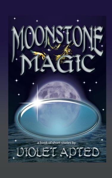 Cover for Violet Apted · Moonstone Magic: A Book of Short Stories by Violet Apted (Hardcover Book) (2014)