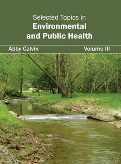 Cover for Abby Calvin · Selected Topics in Environmental and Public Health: Volume III (Hardcover Book) (2015)