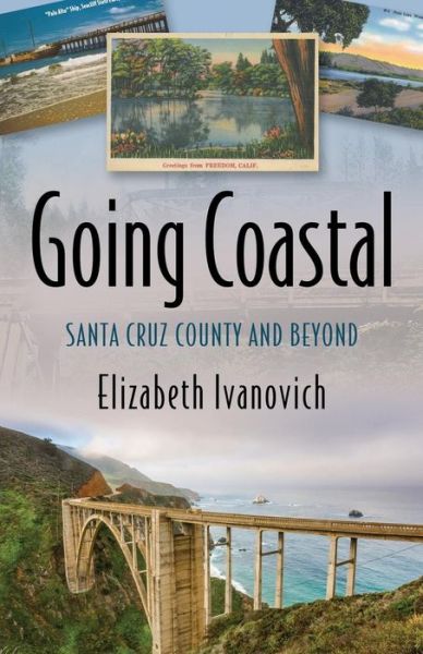 Cover for Elizabeth Ivanovich · Going Coastal: Santa Cruz County and Beyond (Paperback Book) (2014)