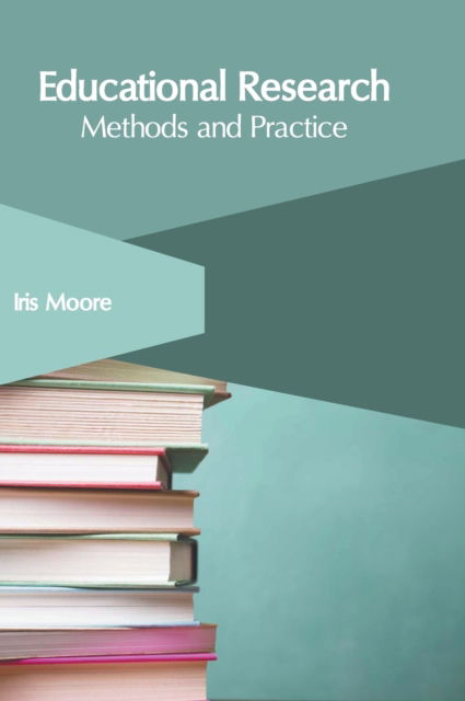 Educational Research: Methods and Practice - Iris Moore - Books - States Academic Press - 9781639891665 - March 1, 2022