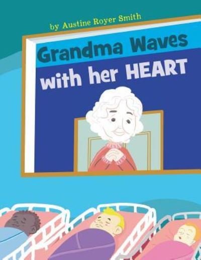 Cover for Austine Royer-Smith · Grandma Waves with Her Heart (Paperback Book) (2017)