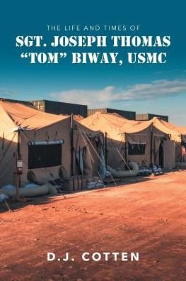Cover for D J Cotten · The Life and Times of Sgt. Joseph Thomas &quot;Tom&quot; Biway, USMC (Pocketbok) (2018)
