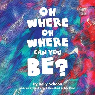 Cover for Kelly Schoon · Oh Where Oh Where Can You Be? (Paperback Book) (2019)