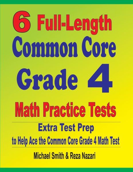 6 Full-Length Common Core Grade 4 Math Practice Tests - Michael Smith - Books - Math Notion - 9781646127665 - March 3, 2020